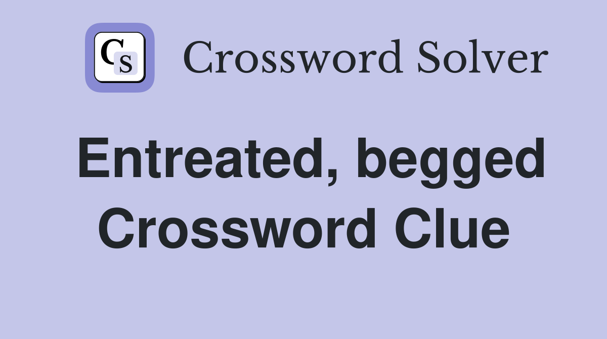 Entreated, begged Crossword Clue