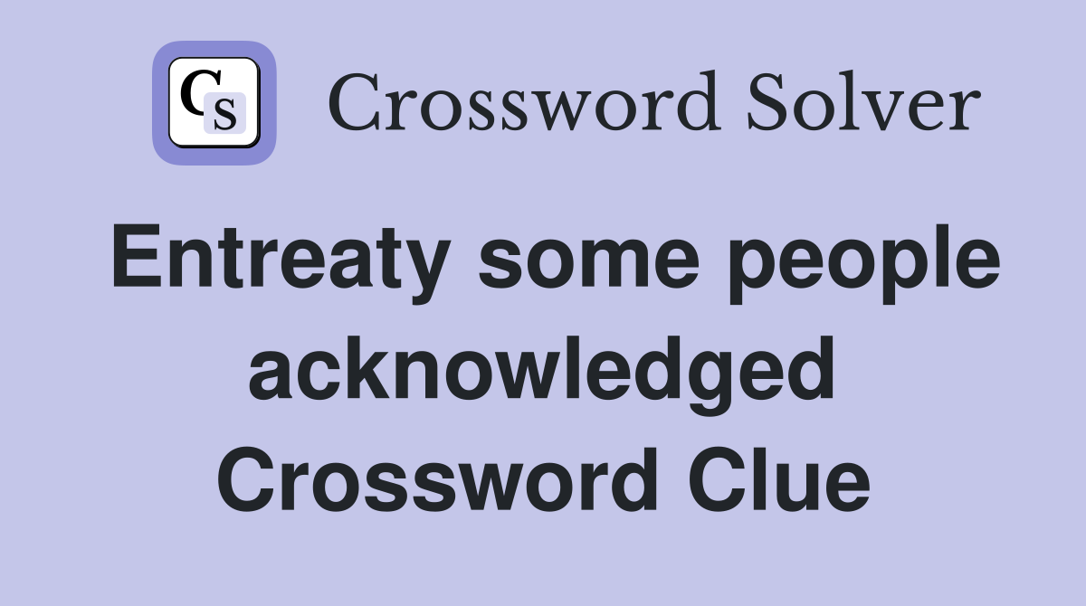 Entreaty some people acknowledged Crossword Clue