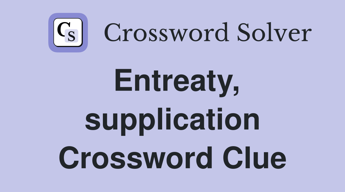 Entreaty, supplication Crossword Clue