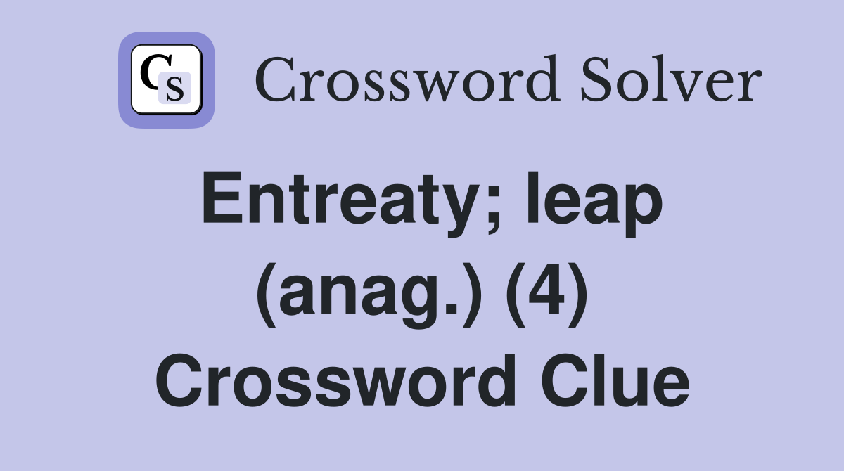 Entreaty; leap (anag.) (4) Crossword Clue