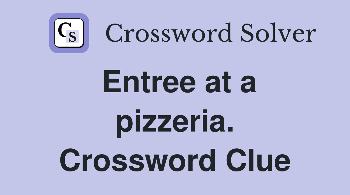 Entree at a pizzeria. Crossword Clue