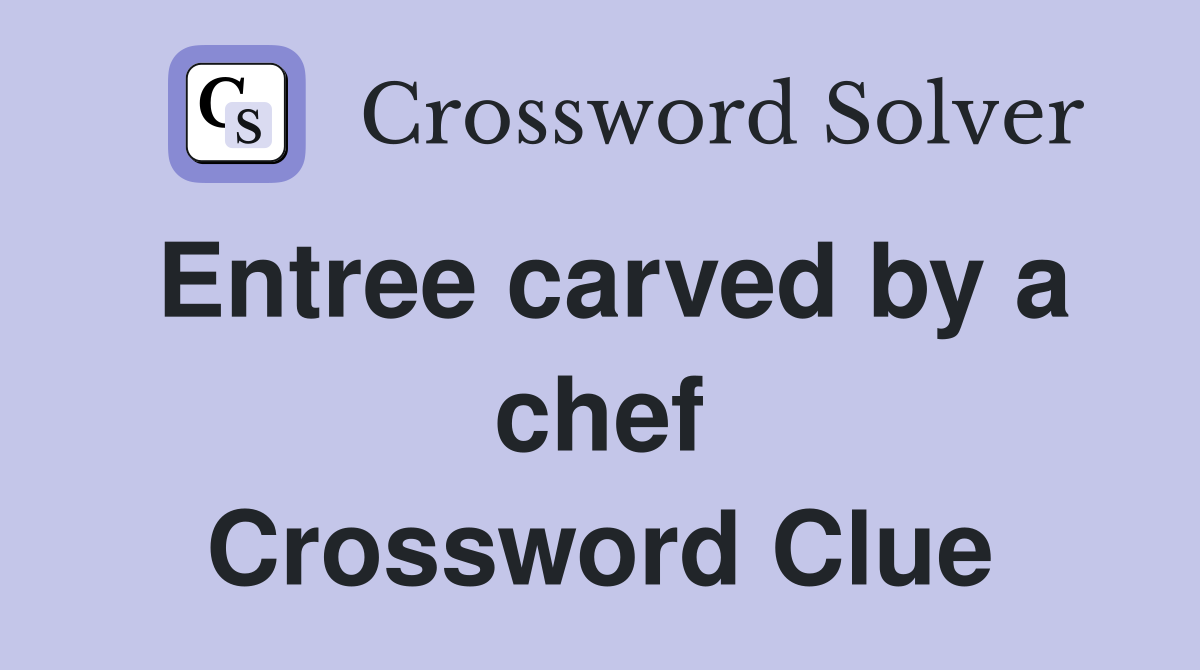 Entree carved by a chef Crossword Clue