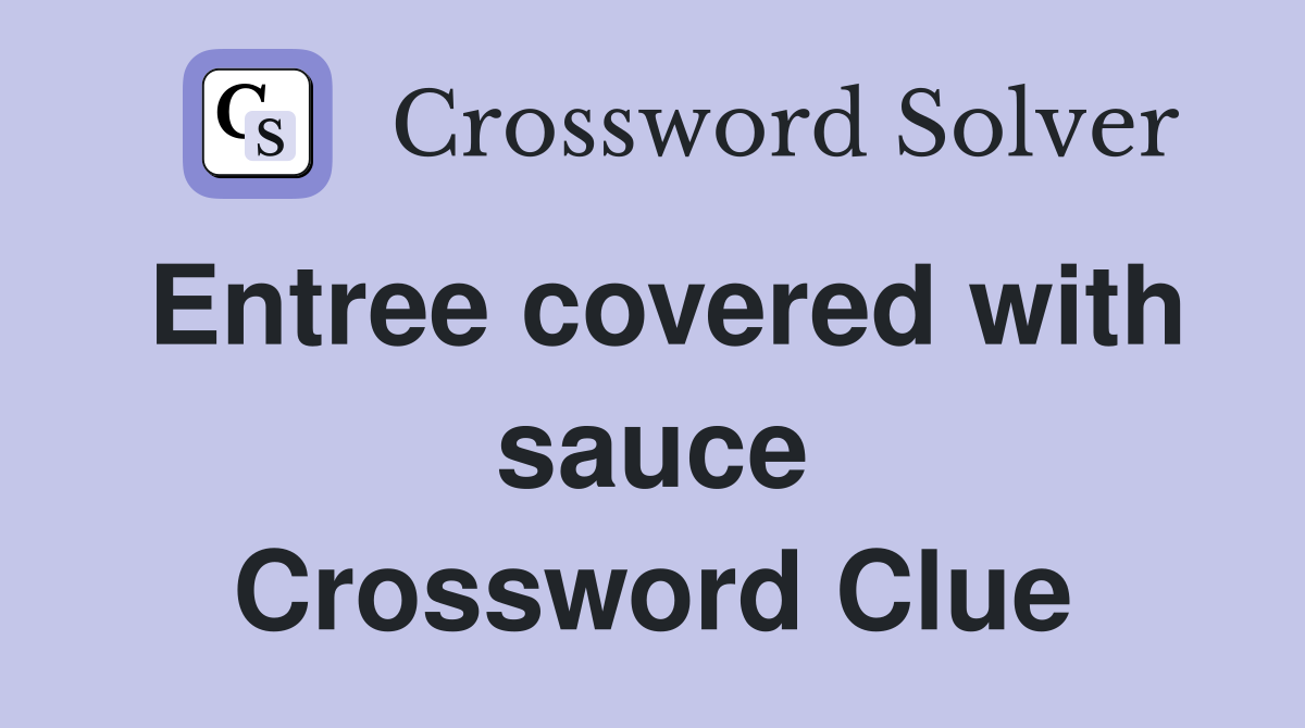 Entree covered with sauce Crossword Clue