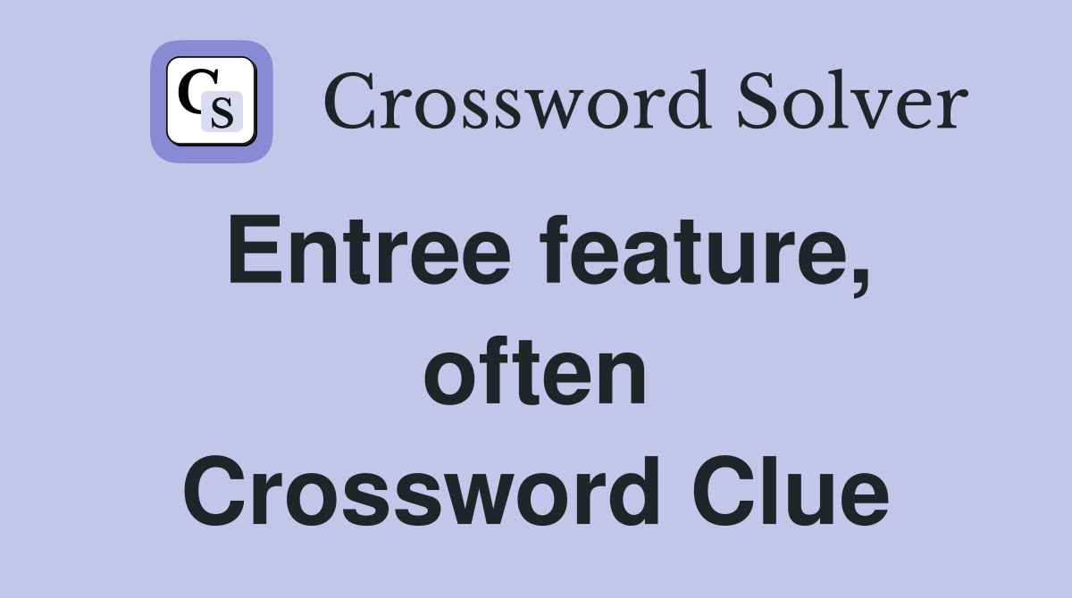 Entree feature, often Crossword Clue