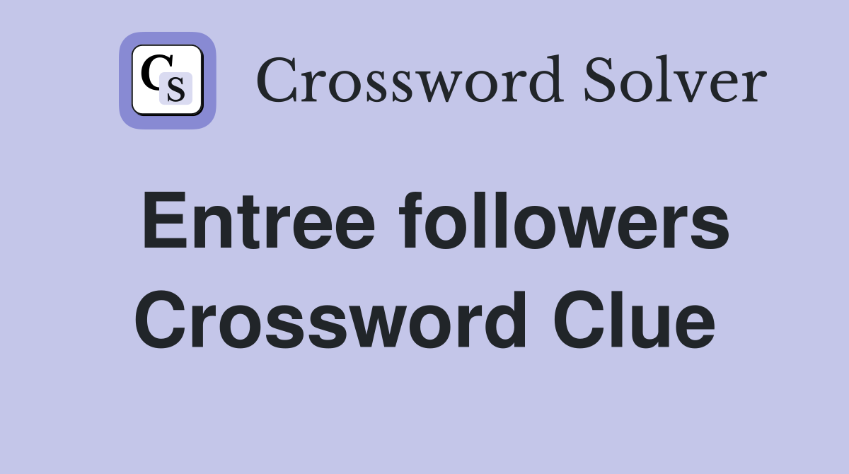 Entree followers Crossword Clue