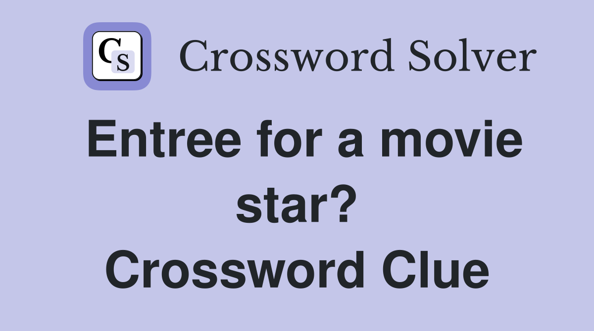 Entree for a movie star? Crossword Clue