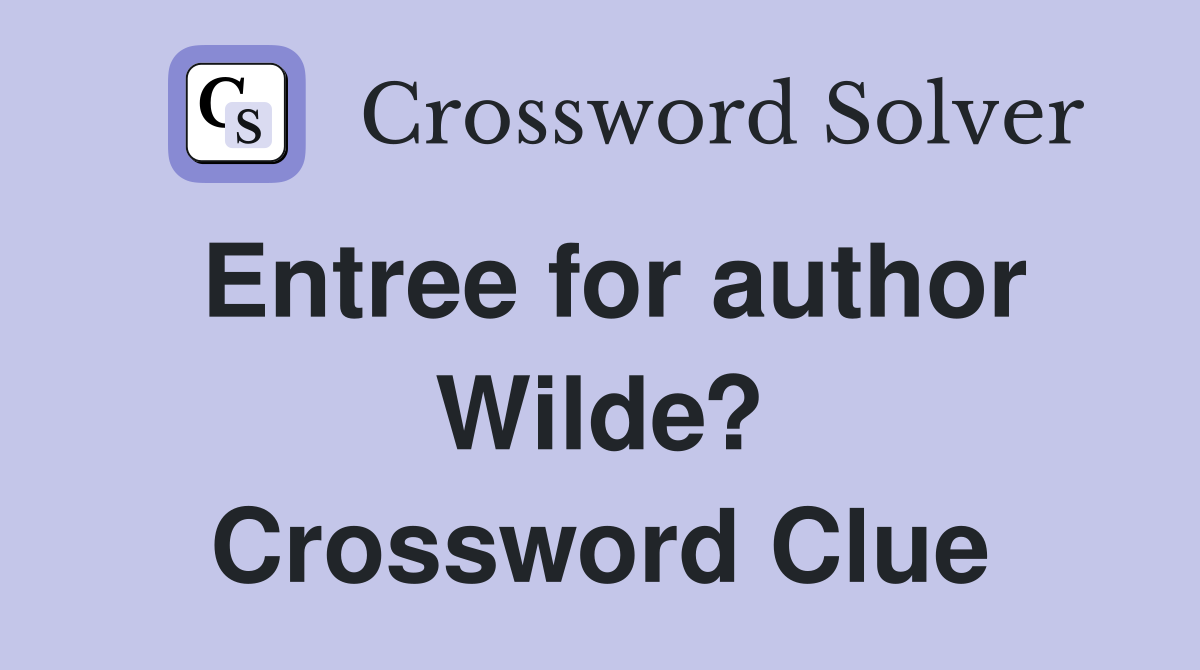 Entree for author Wilde? Crossword Clue
