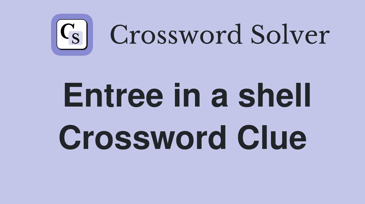 Entree in a shell Crossword Clue