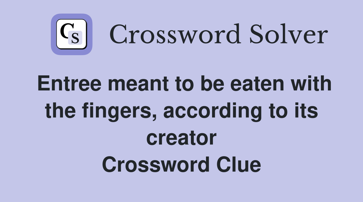 Entree meant to be eaten with the fingers, according to its creator Crossword Clue