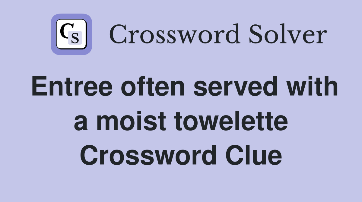 Entree often served with a moist towelette Crossword Clue