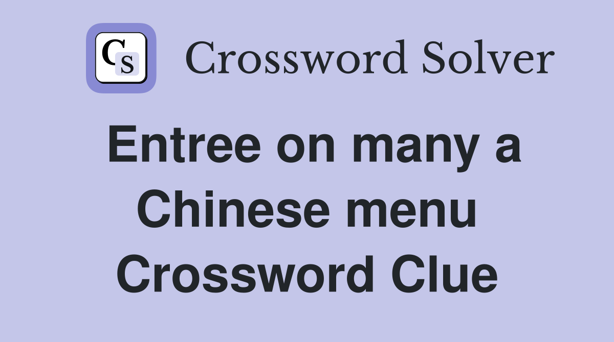 Entree on many a Chinese menu Crossword Clue