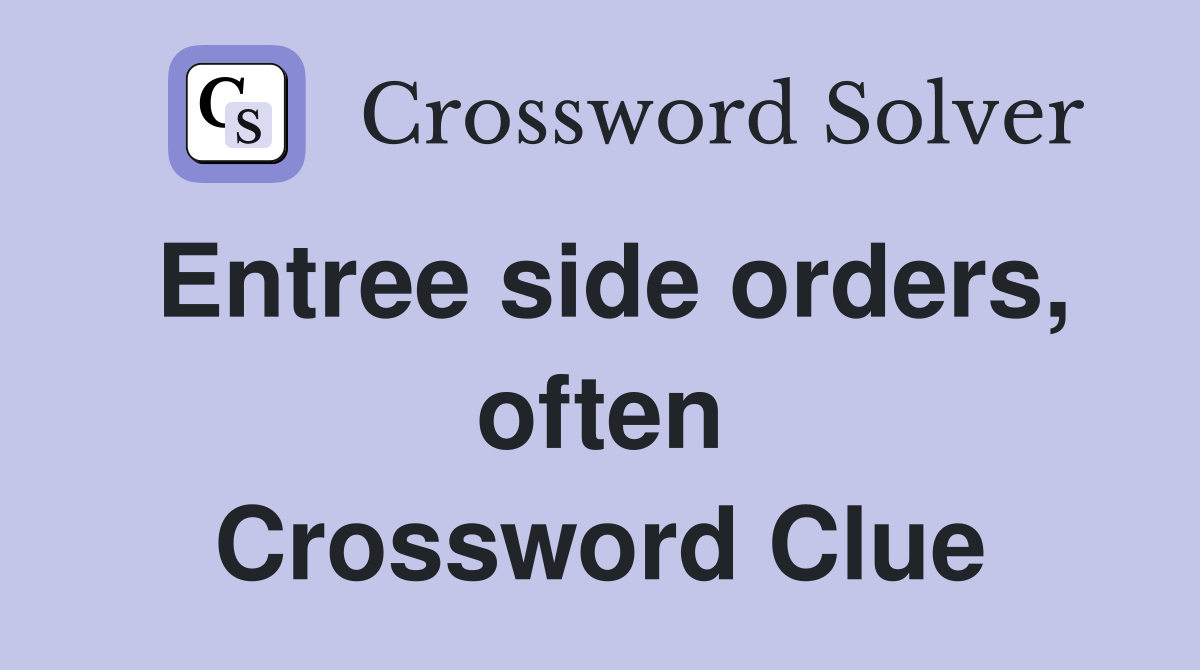 Entree side orders, often Crossword Clue