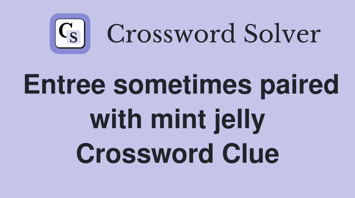 Entree sometimes paired with mint jelly Crossword Clue