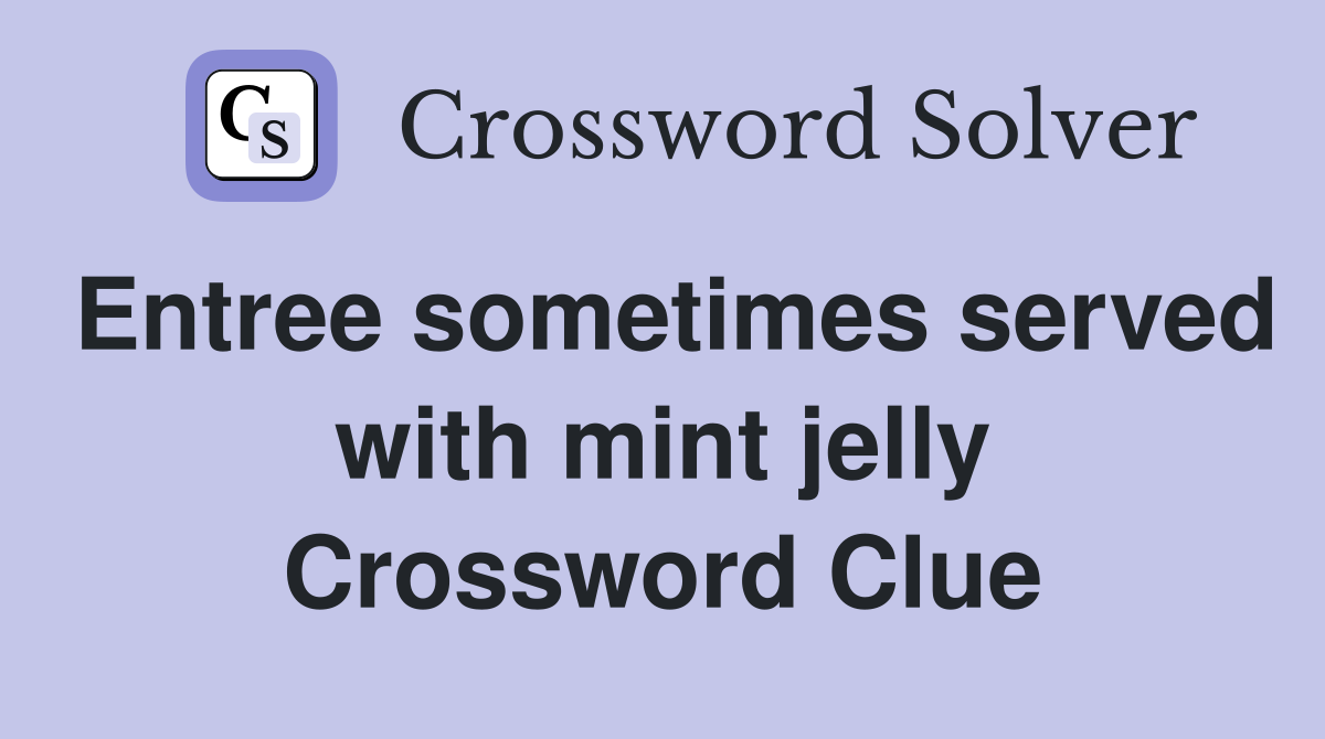 Entree sometimes served with mint jelly Crossword Clue