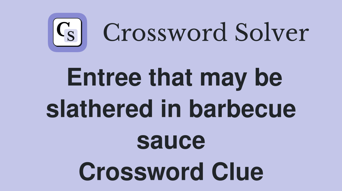 Entree that may be slathered in barbecue sauce Crossword Clue