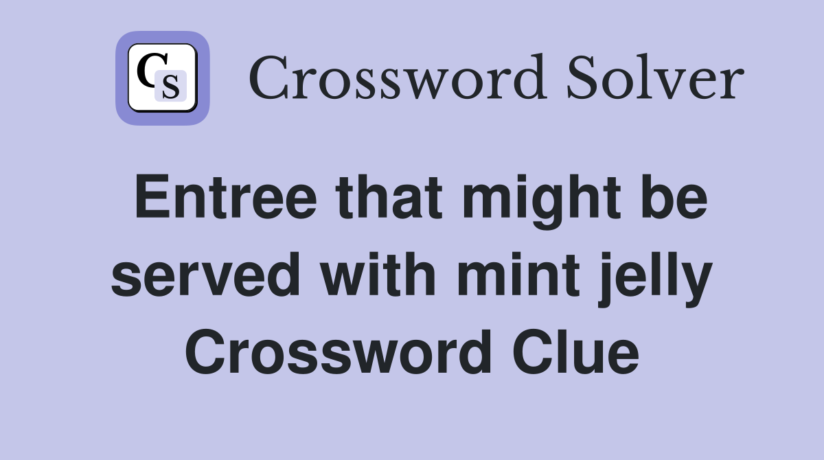 Entree that might be served with mint jelly Crossword Clue