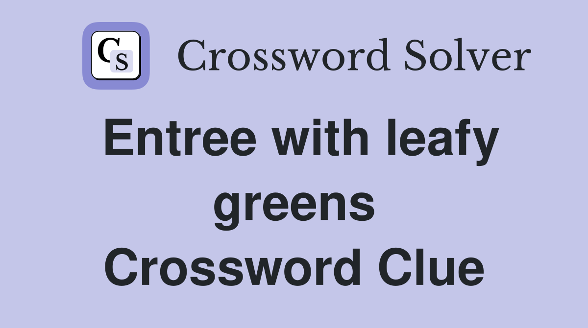 Entree with leafy greens Crossword Clue