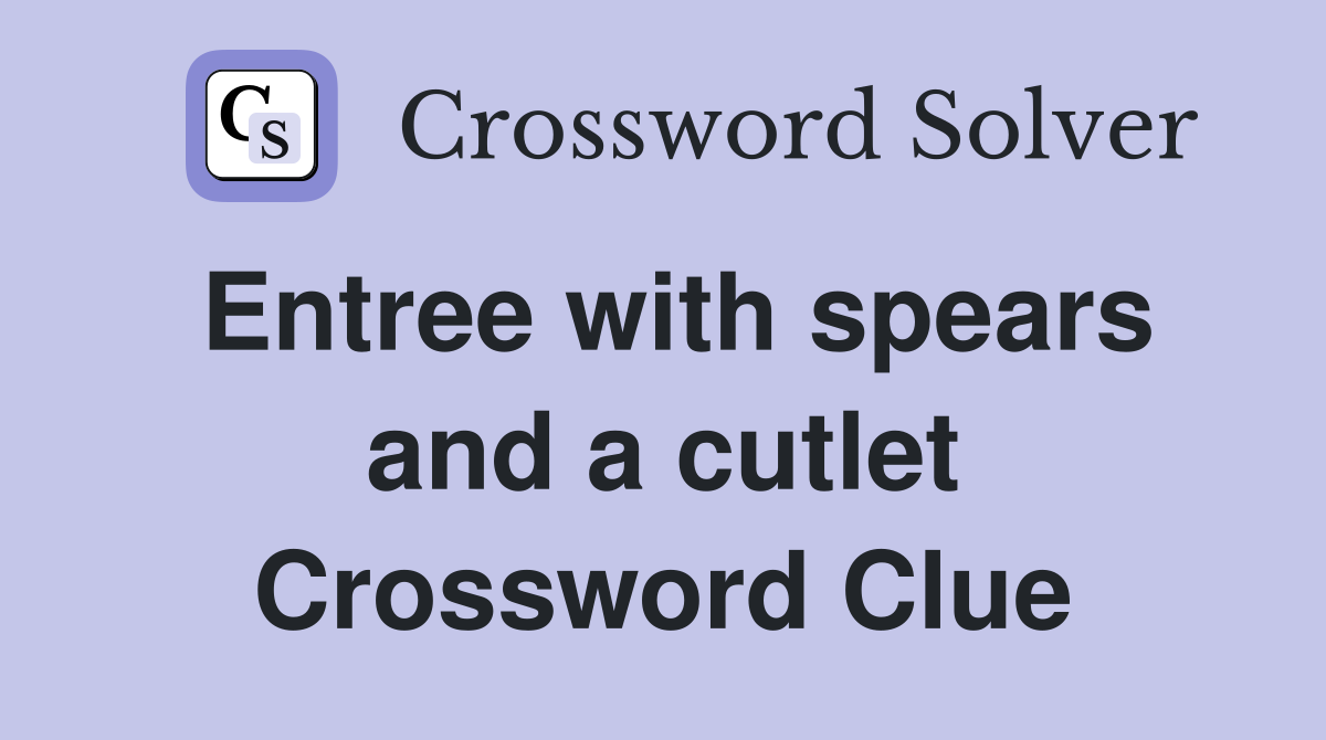 Entree with spears and a cutlet Crossword Clue