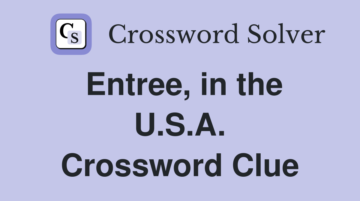 Entree, in the U.S.A. Crossword Clue