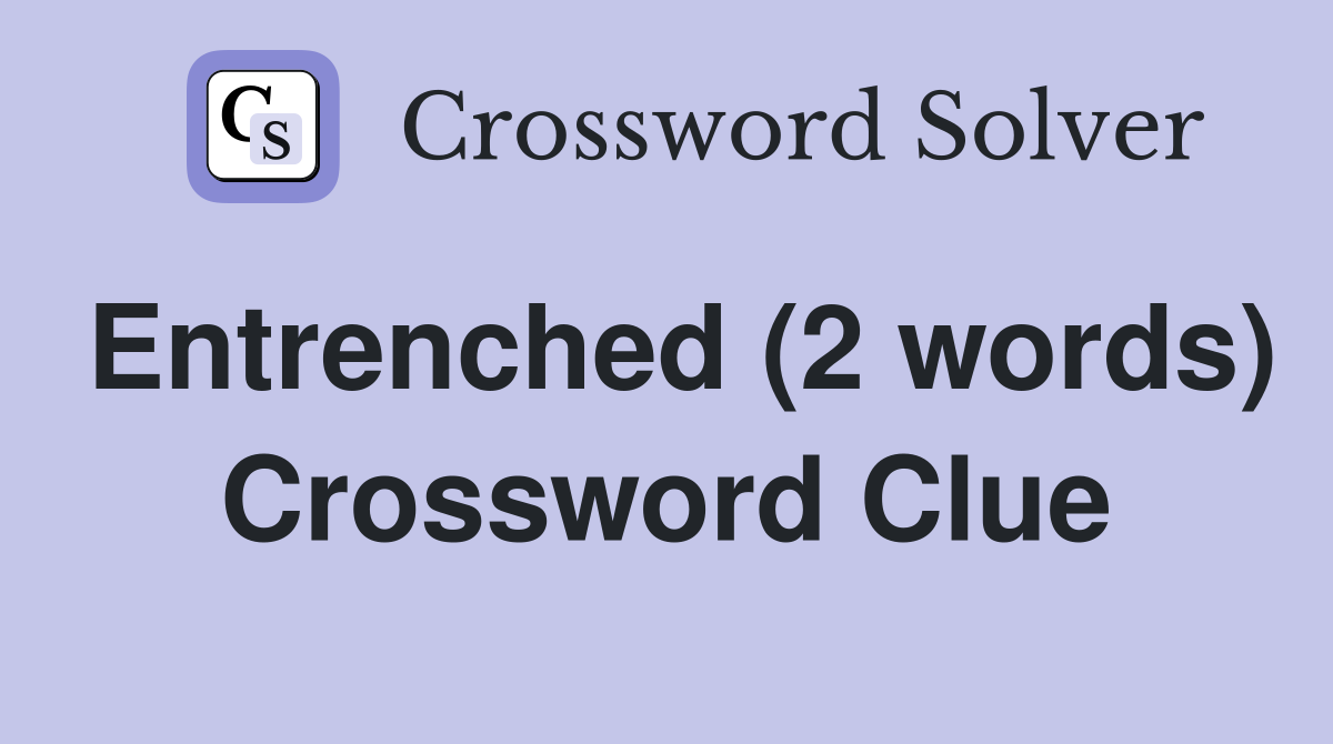Entrenched (2 words) Crossword Clue