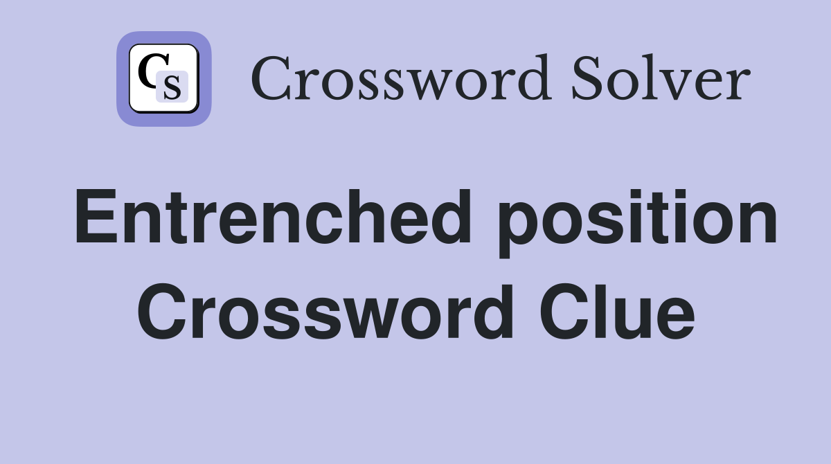 Entrenched position Crossword Clue