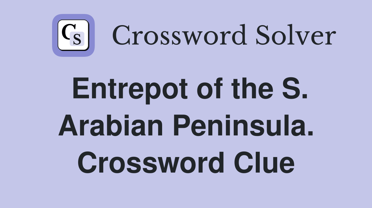 Entrepot of the S. Arabian Peninsula. Crossword Clue