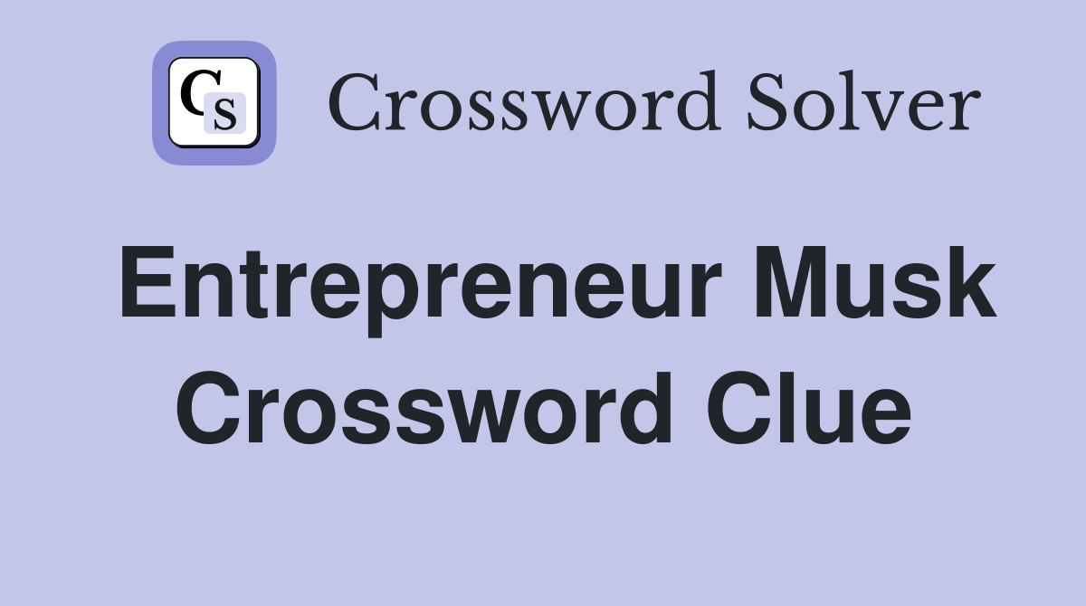 Entrepreneur Musk Crossword Clue