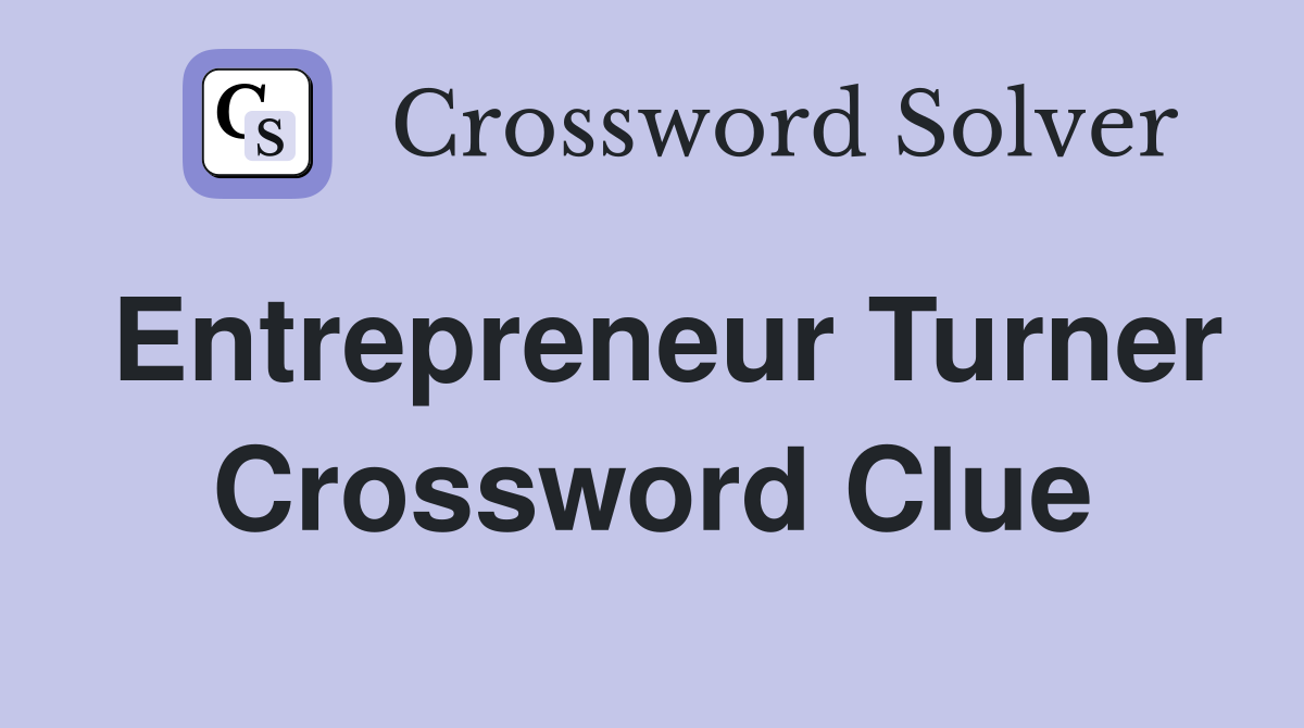 Entrepreneur Turner Crossword Clue
