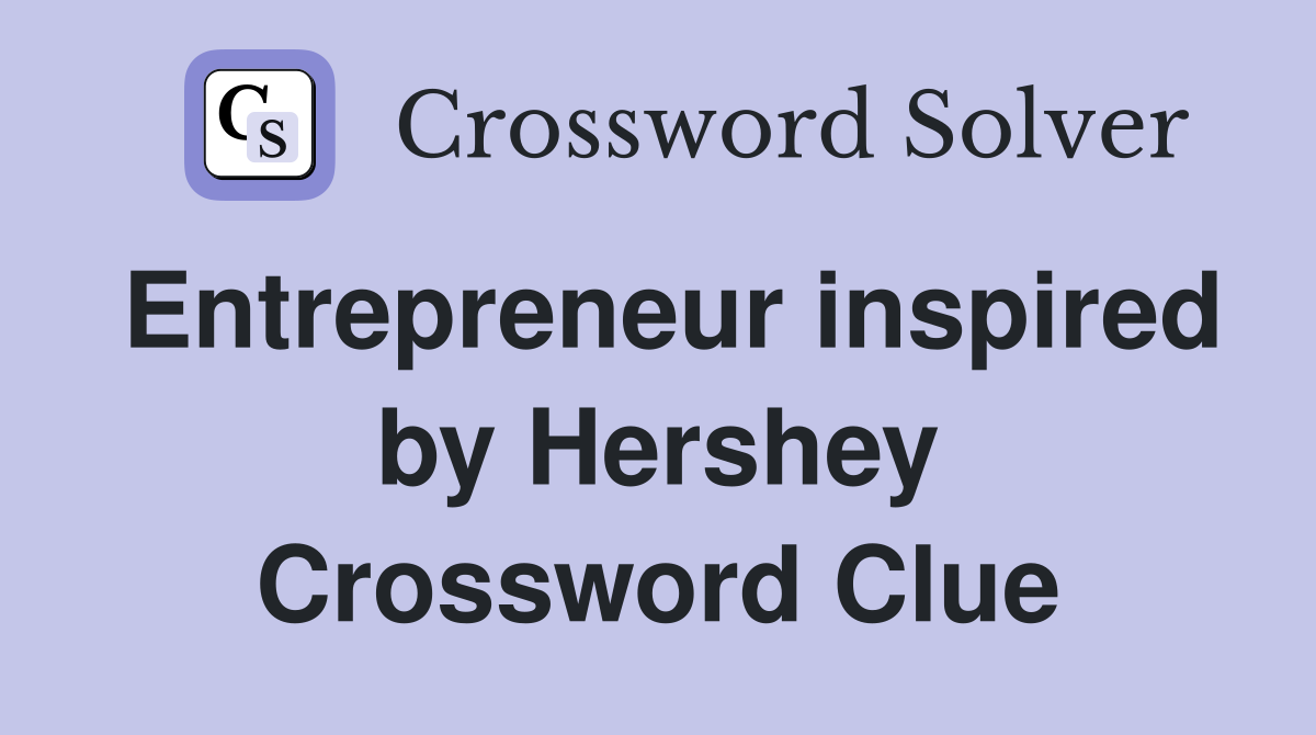 Entrepreneur inspired by Hershey Crossword Clue