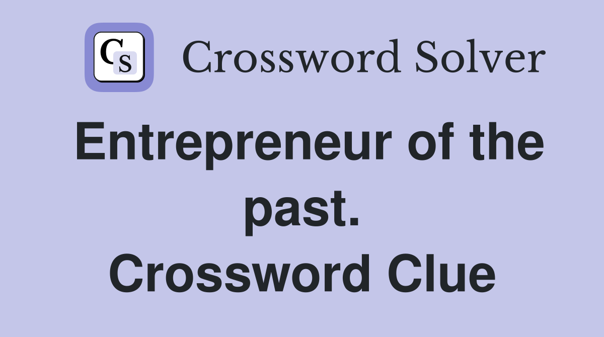 Entrepreneur of the past. Crossword Clue