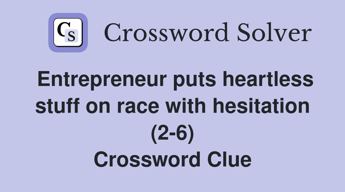 Entrepreneur puts heartless stuff on race with hesitation (2-6) Crossword Clue