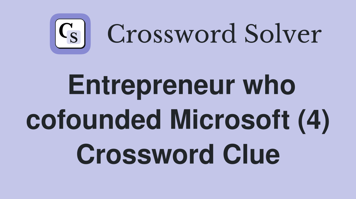 Entrepreneur who cofounded Microsoft (4) Crossword Clue