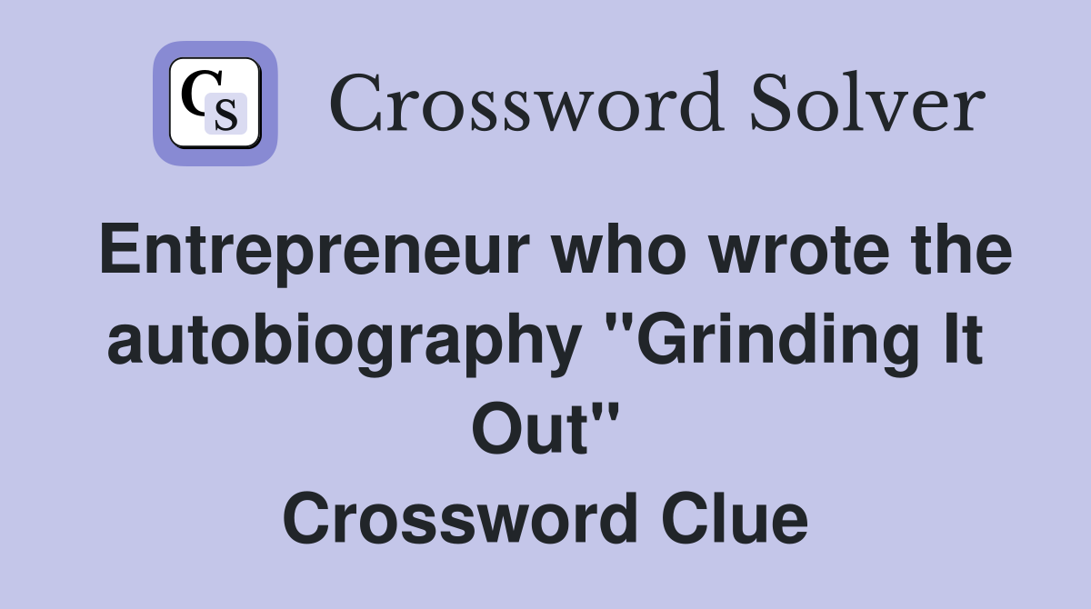 Entrepreneur who wrote the autobiography "Grinding It Out" Crossword Clue