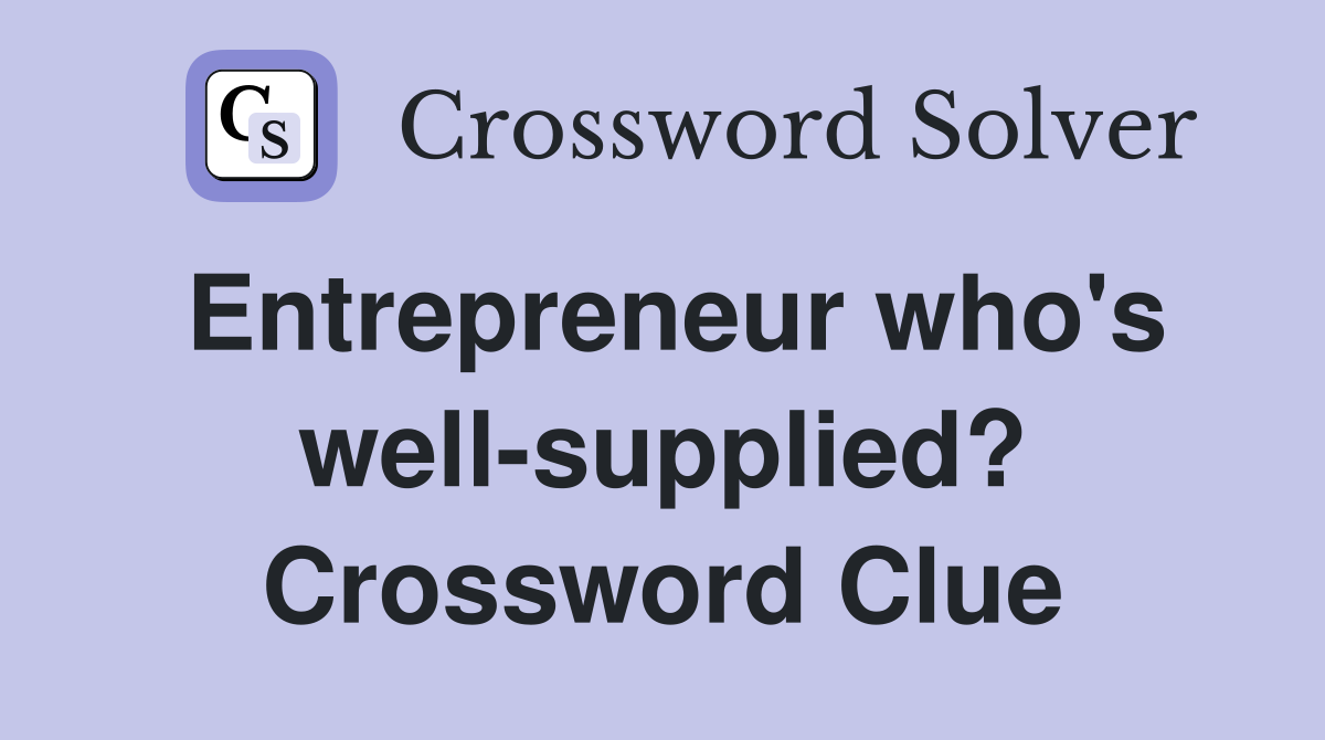 Entrepreneur who's well-supplied? Crossword Clue