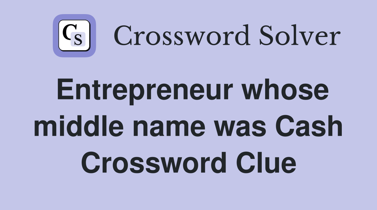 Entrepreneur whose middle name was Cash Crossword Clue