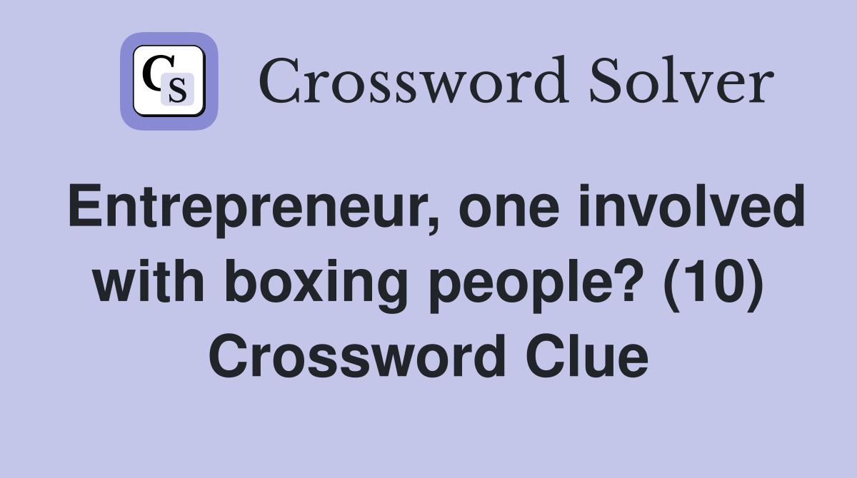 Entrepreneur, one involved with boxing people? (10) Crossword Clue