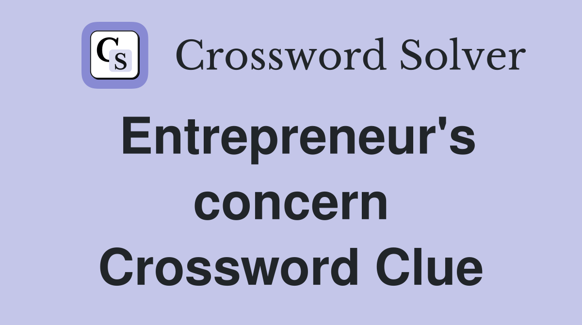 Entrepreneur's concern Crossword Clue