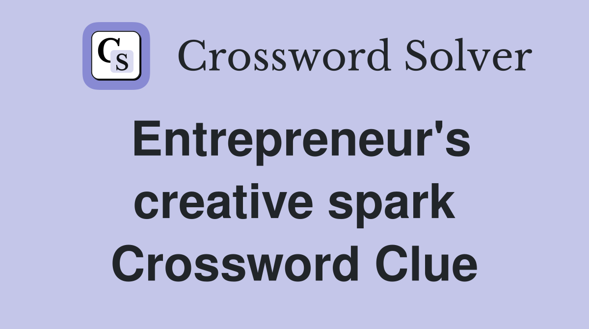 Entrepreneur's creative spark Crossword Clue