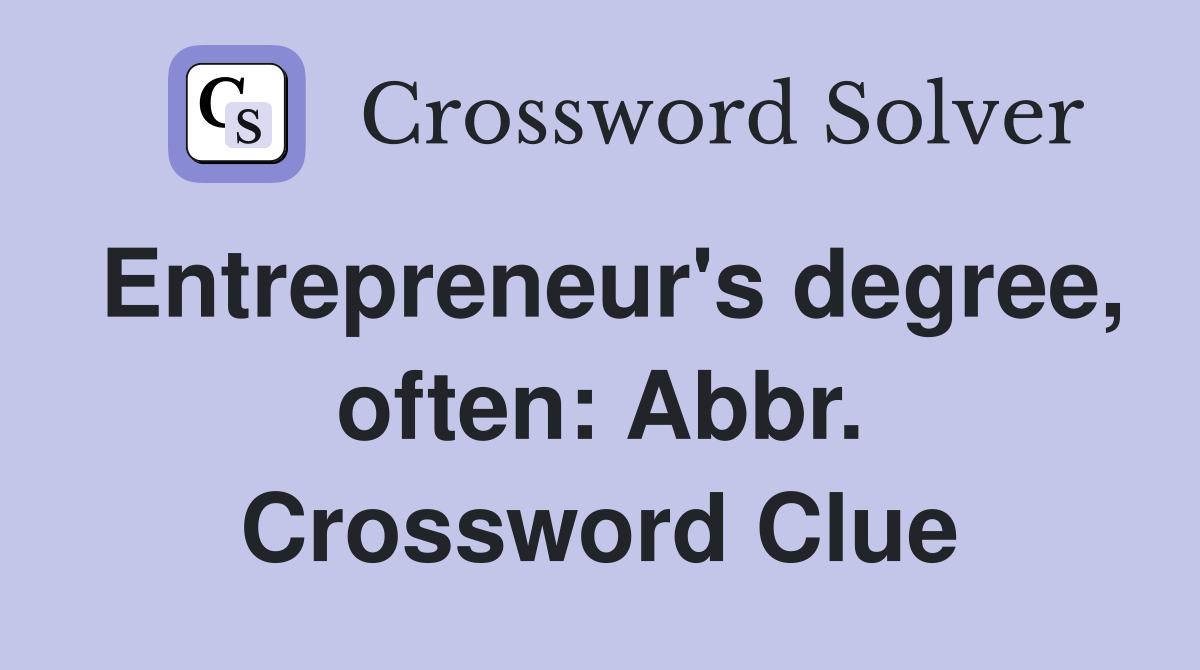 Entrepreneur's degree, often: Abbr. Crossword Clue
