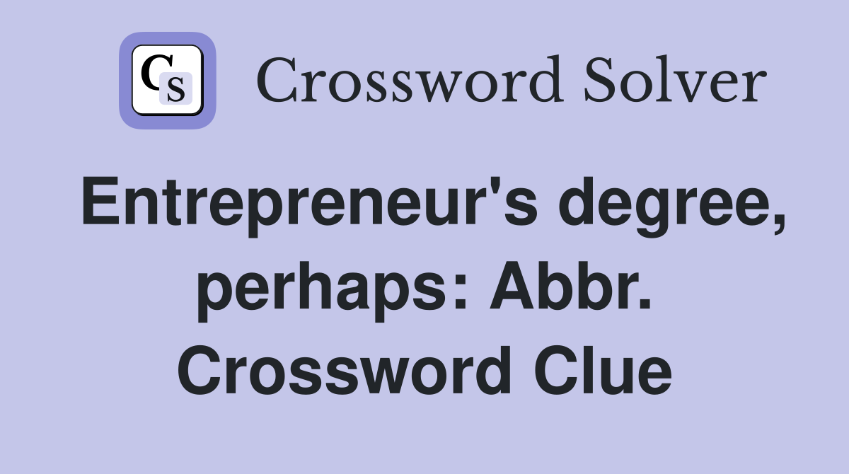 Entrepreneur's degree, perhaps: Abbr. Crossword Clue