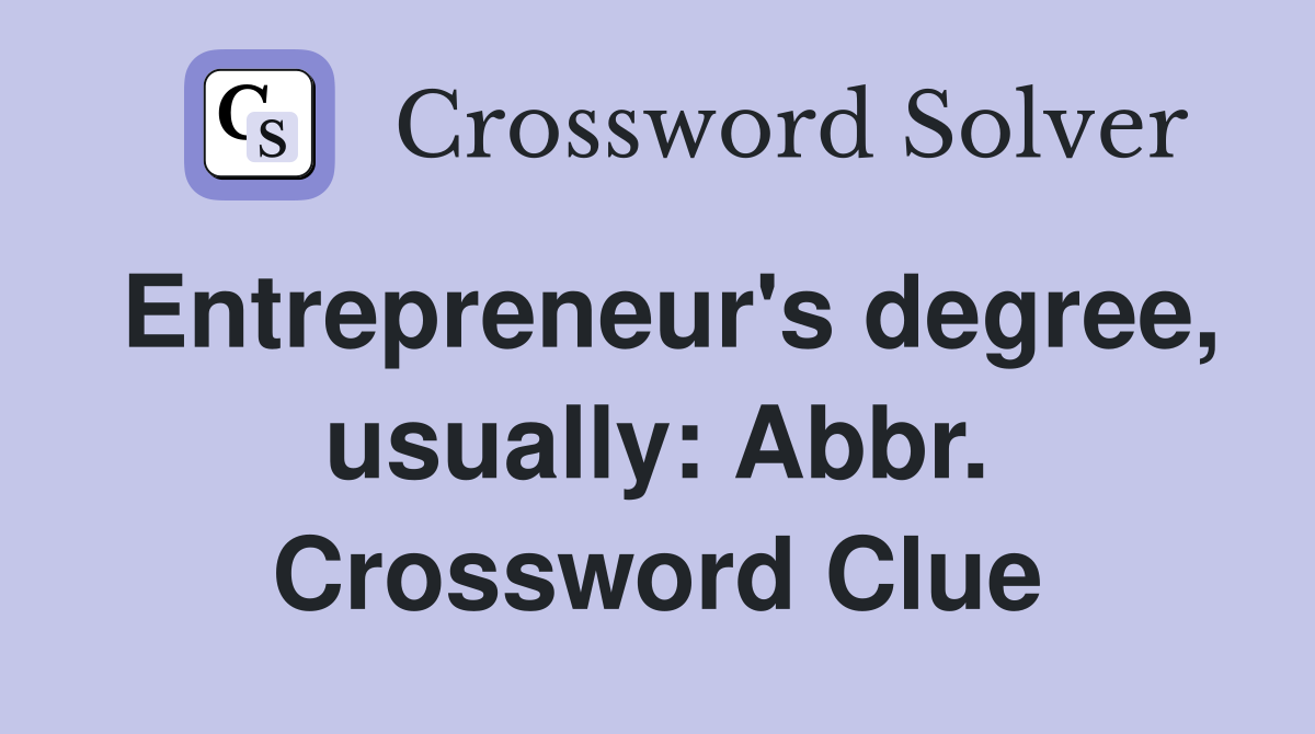 Entrepreneur's degree, usually: Abbr. Crossword Clue