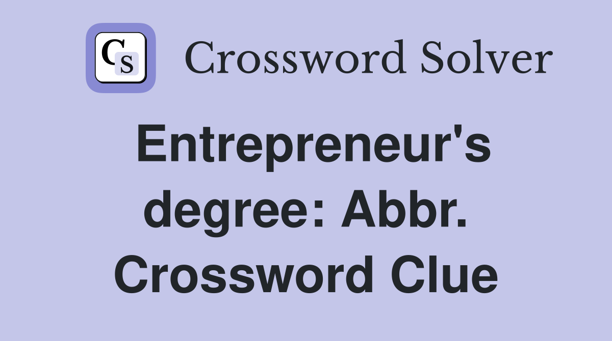 Entrepreneur's degree: Abbr. Crossword Clue