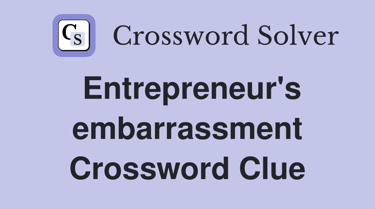 Entrepreneur's embarrassment Crossword Clue