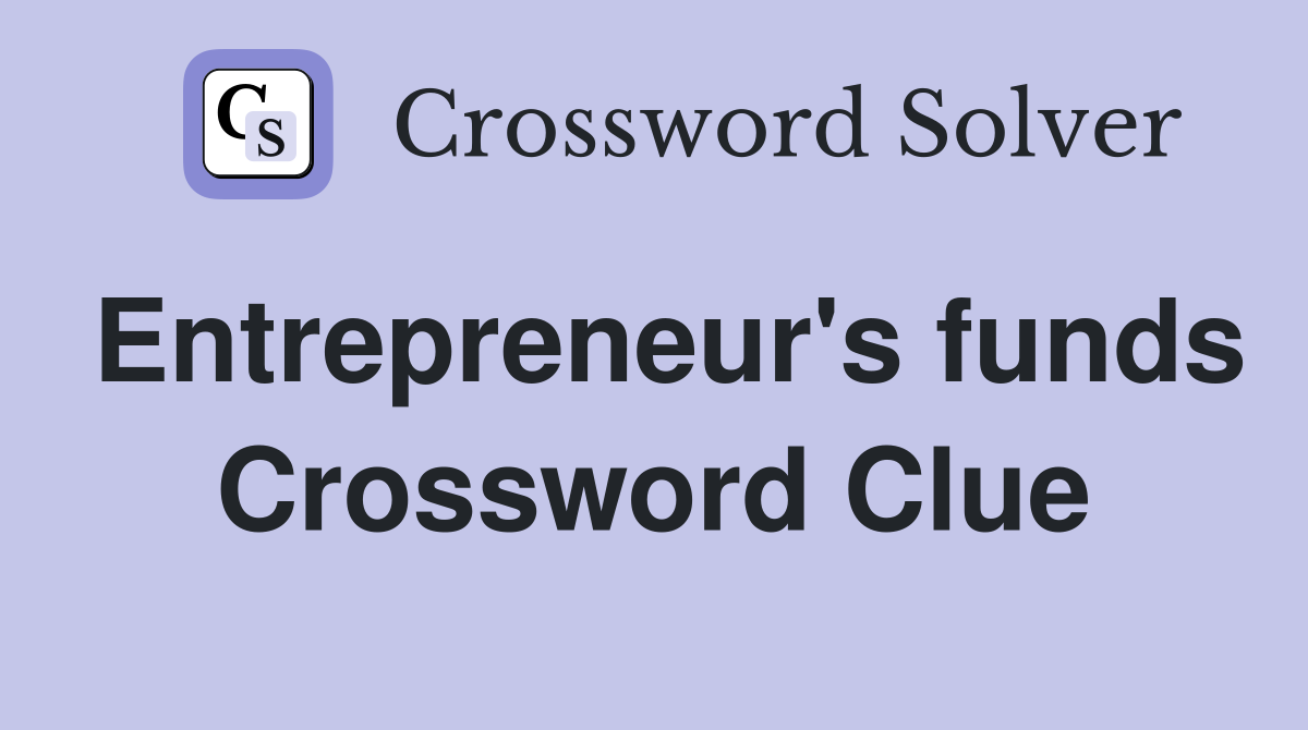Entrepreneur's funds Crossword Clue
