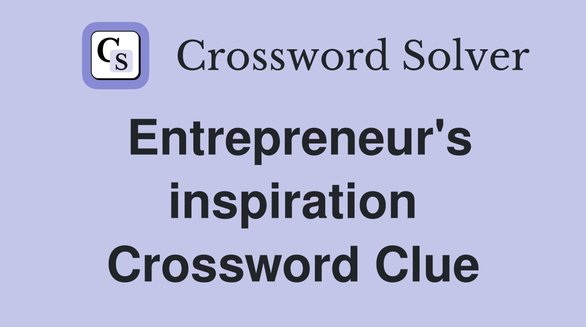 Entrepreneur's inspiration Crossword Clue