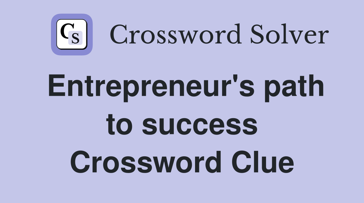 Entrepreneur's path to success Crossword Clue