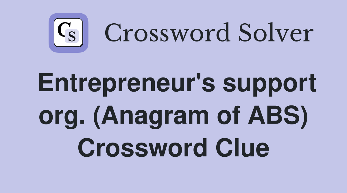 Entrepreneur's support org. (Anagram of ABS) Crossword Clue