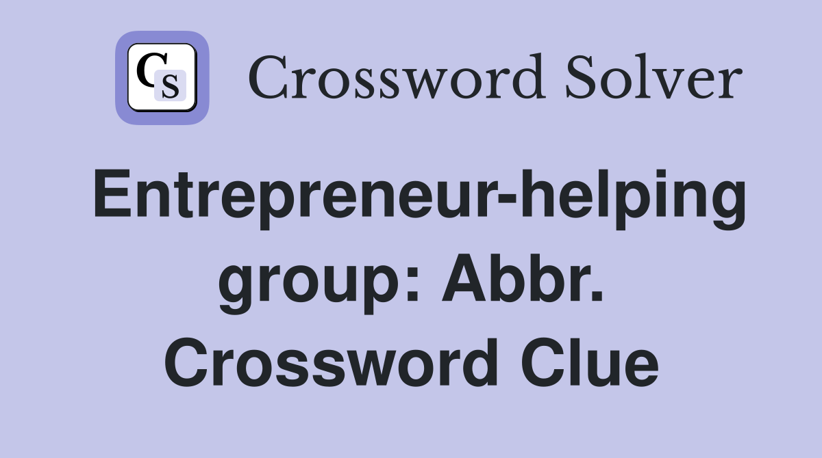 Entrepreneur-helping group: Abbr. Crossword Clue