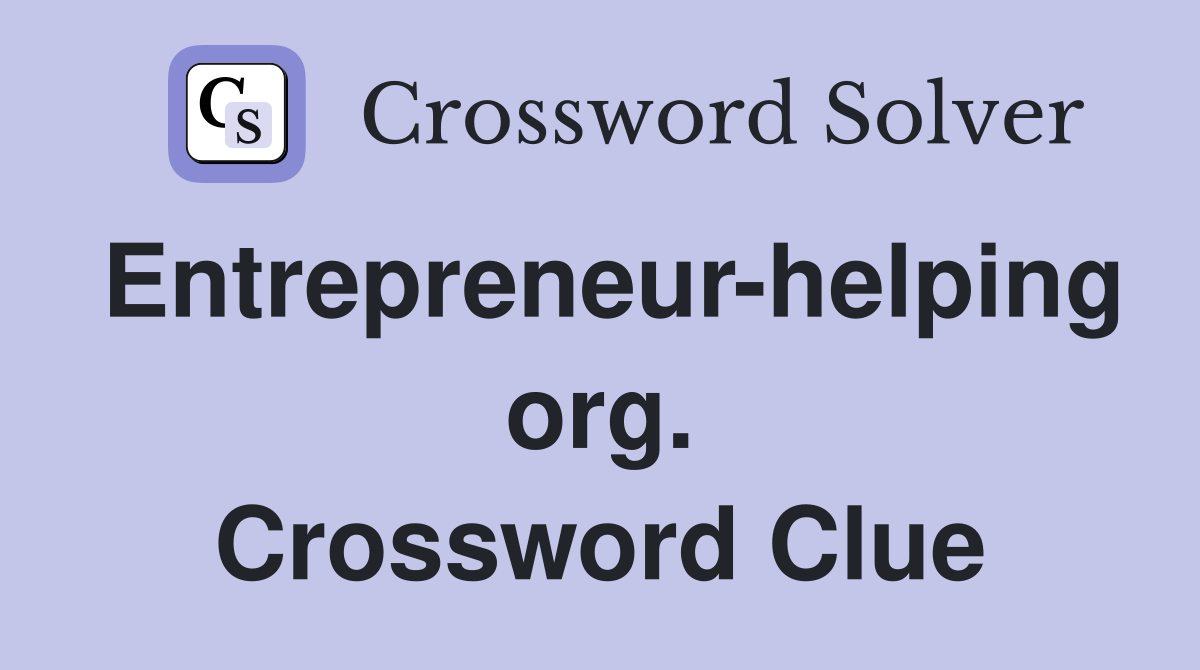 Entrepreneur-helping org. Crossword Clue
