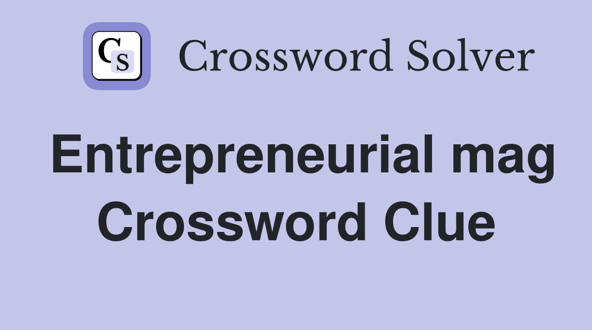 Entrepreneurial mag Crossword Clue